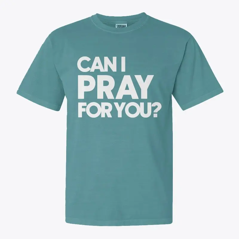 Can I Pray For You (Heavyweight T Shirt)